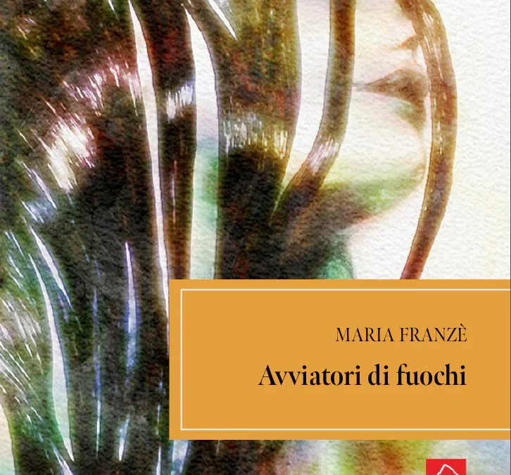 Presentazione del romanzo “Avviatori di Fuochi” di Maria Franzé